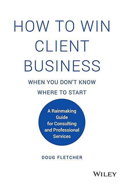 How To Win Client Business When You Dont Know Where To Start by Doug Fletcher Hardback Book