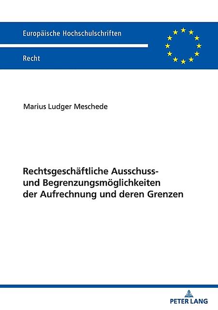Rechtsgeschaeftliche Ausschluss Und Begrenzungsmoeglichkeiten Der Aufrechnung Un by Marius Meschede Paperback