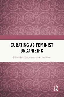 Curating As Feminist Organizing by Taylor &amp Francis Ltd Paperback