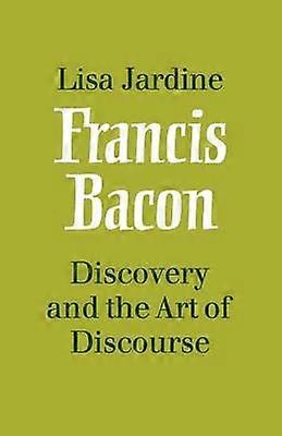 Francis Bacon: Discovery and the Art of Discourse