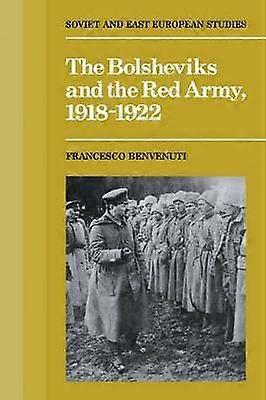 The Bolsheviks and the Red Army 19181921 61 Cambridge Russian Soviet and PostSoviet Studies Series Number 61