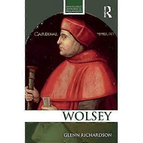 WOLSEY (Routledge Historical Biographies)