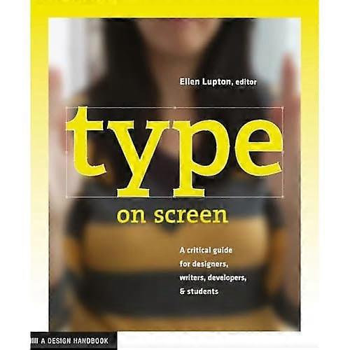 Type on Screen: A Critical Guide for Designers, Writers, Developers, & Students