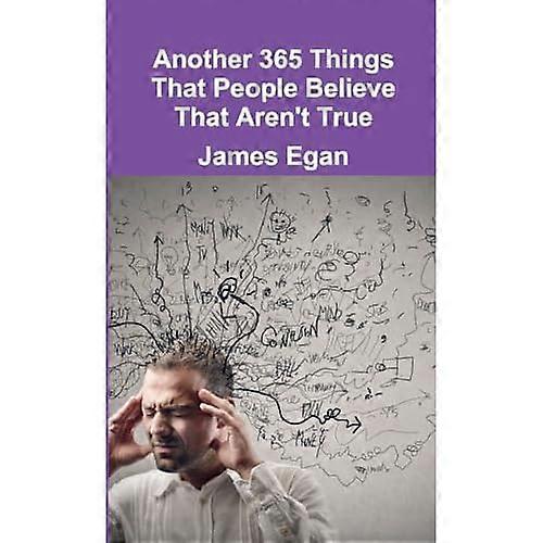 Another 365 Things That People Believe That Aren't True