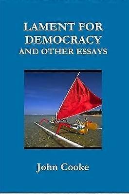 LAMENT FOR DEMOCRACY AND OTHER ESSAYS