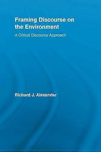 Framing Discourse on the Environment: A Critical Discourse Approach