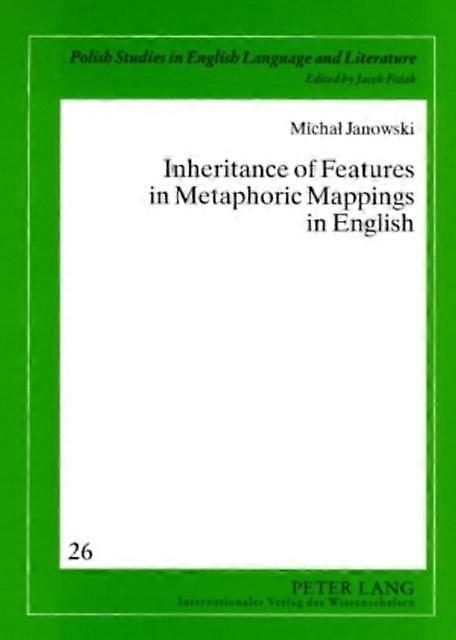 Inheritance Of Features In Metaphoric Mappings In English by Michal Janowski Paperback