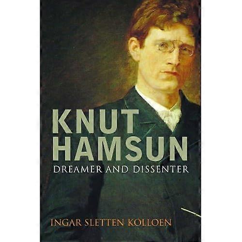 Knut Hamsun: Dreamer and Dissidenter