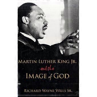 Martin Luther King Jr. And The Image Of God - Richard Wayne Sr. Wills - Hardcover - en Book