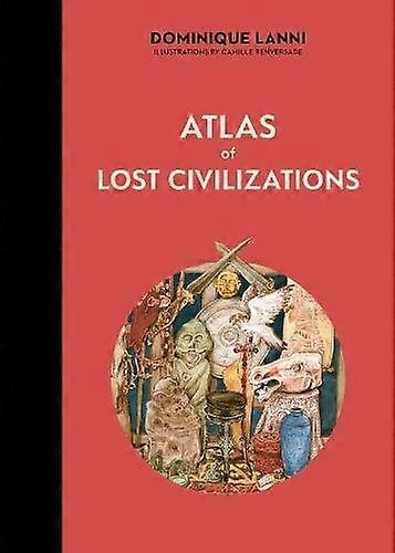 Atlas Of Lost Civilizations by Dominique Lanni Hardback Book