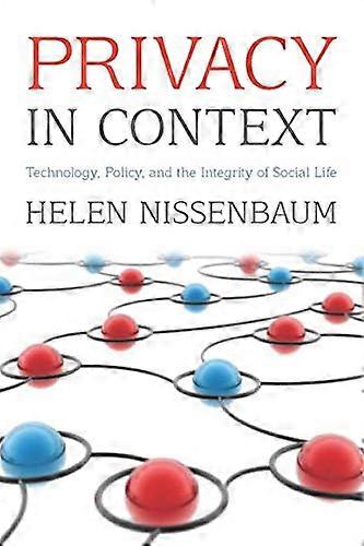 Privacy in Context: Technology Policy and the Integrity of Social Life