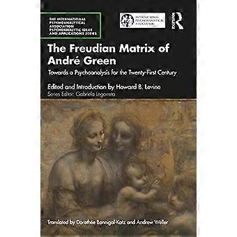 Andre Greenin freudilainen matriisi: Kohti psykoanalyysia 2000-luvulle (Kansainvälinen psykoanalyyttinen yhdistys, Psychoanalyt