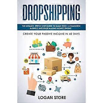 Dropshipping: Die ultimative Schritt-für-Schritt-Anleitung, um Ihr E-Commerce-Geschäft aufzubauen und online Geld zu verdienen. Erstellen Sie Ihr passives Einkommen in 60 Tagen.
