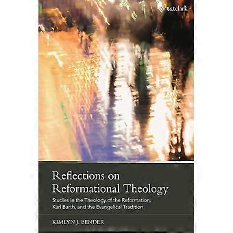 Reflections on reformational theology studies in the theology of the reformation, karl barth, and the evangelical tradition