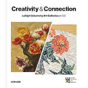 Creativity and Connection Lehigh University Art Galleries at 100