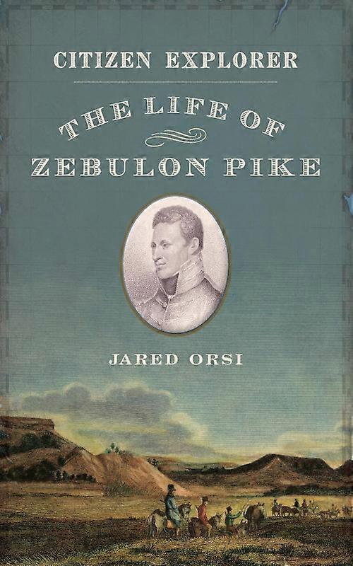 Citizen Explorer The Life Of Zebulon Pike - Jared Orsi - Paperback - English Book - History
