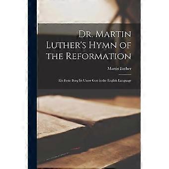 Dr. Martin Luther's Hymn Of The Reformation Ein Feste Burg Ist Unser Gott In The - Martin 1483-1546 Luther - Paperback - en Book