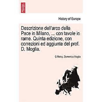 Descrizione Dell'arco Della Pace In Milano. Con Tavole In Rame. Quinta Ediz - G Reina - Paperback - English Book - History