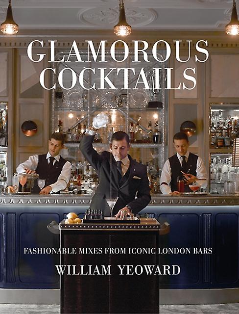 Glamorous Cocktails - William Yeoward - Spirits, liqueurs and cocktails - Ryland, Peters & Small Ltd - Hardback