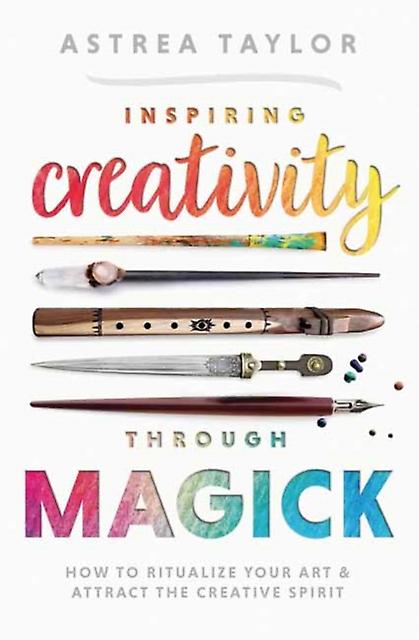 Inspiring Creativity Through Magick by Astrea Taylor Paperback