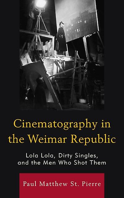 Cinematography In The Weimar Republic by Paul Matthew St. Pierre Paperback Book