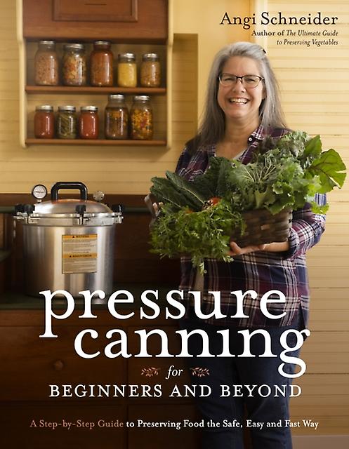 Pressure Canning For Beginners - Angi Schneider - Cooking with specific gadgets Page Street Publishing Co (Paperback)