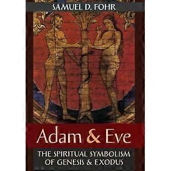 Adão e Eva: O Simbolismo Espiritual de Gênesis e Êxodo - Samuel D. Fohr