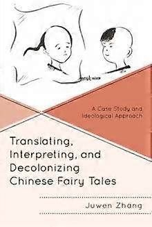 Translating Interpreting And Decolonizing Chinese Fairy Tales by Juwen Zhang Paperback Book
