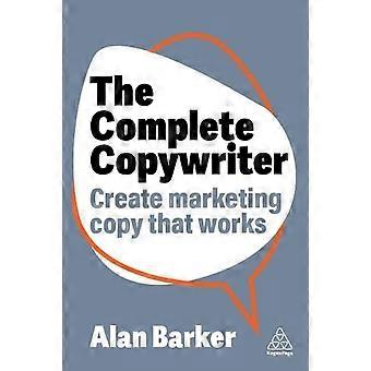 Complete Copywriter The Definitive Guide To Marketing With Words - Alan Barker
