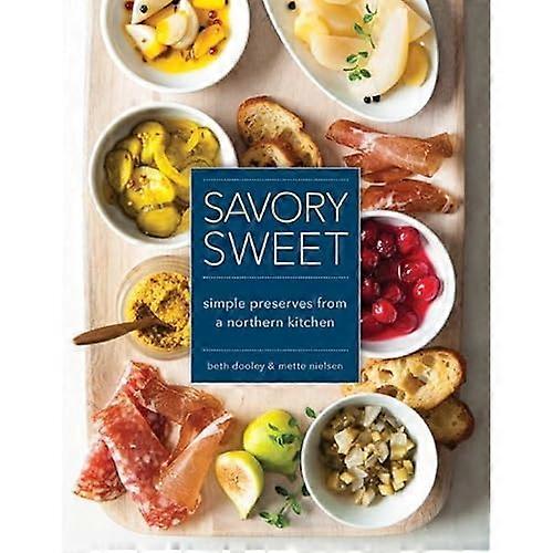 Savory Sweet: Simple Preserves from a Northern Kitchen