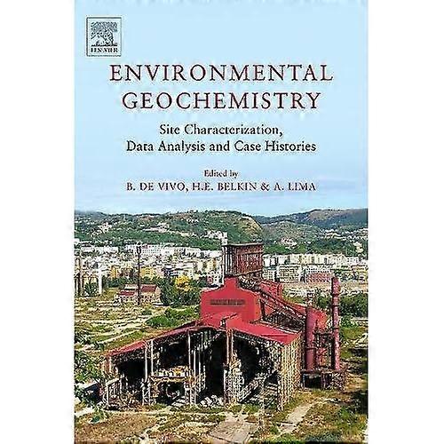 Environmental Geochemistry: Site Characterization, Data Analysis and Case Histories
