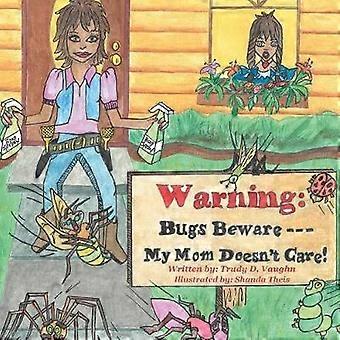 Bugs Beware...My Mom Doesn't Care!