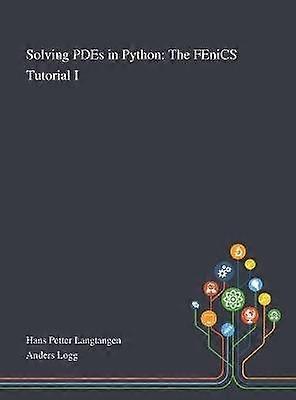 Solving PDEs in Python The FEniCS Tutorial I
