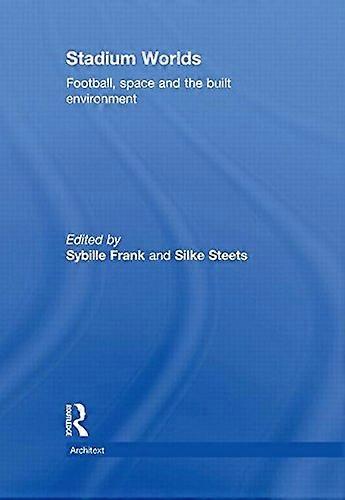 Stadium Worlds: Football Space and the Built Environment