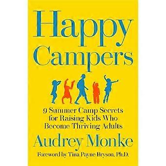 Happy Campers 9 Summer Camp Secrets for Raising Kids Who Become Thriving Adults