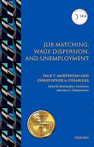 Job Matching Wage Dispersion And Unemployment by Christopher A. Professor of Economics at the London School of Economics Pissarides Paperback