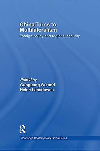 China Turns to Multilateralism: Foreign Policy and Regional Security