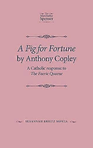 A Fig for Fortune by Anthony Copley: A Catholic Response to the Faerie Queene