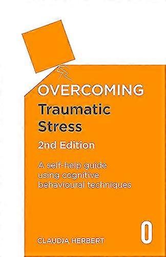 Overcoming Traumatic Stress 2nd Edition: A Self Help Guide Using Cognitive Behavioural Techniques