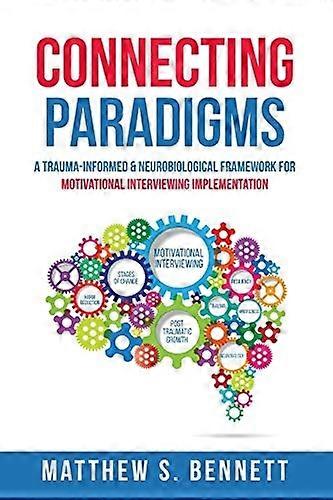 Connecting Paradigms: A  - Trauma - Informed &  - Neurobiological Framework  - for Motivational  - Interviewing Implementation