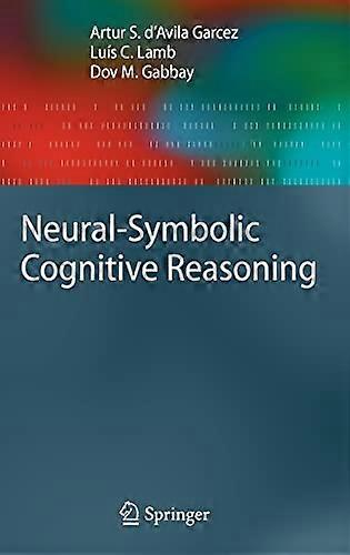 Neural-symbolic Cognitive Reasoning (Cognitive Technologies)