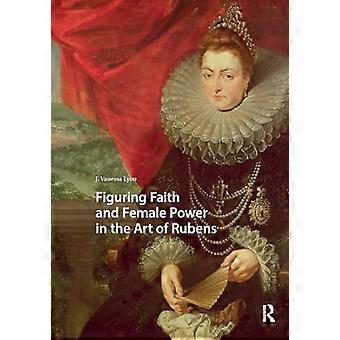 Figuring Faith and Female Power in the Art of Rubens