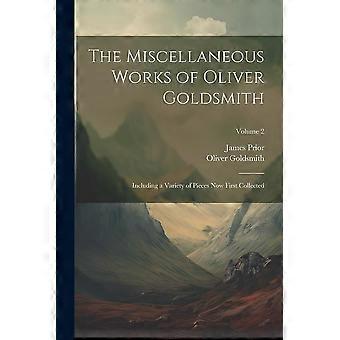 The miscellaneous works of oliver goldsmith including a variety of pieces now first collected volume 2