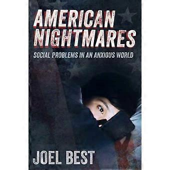 American Nightmares Social Problems In An Anxious World - Joel Best