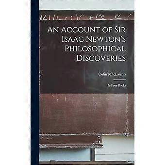 An account of sir isaac newton's philosophical discoveries in four books