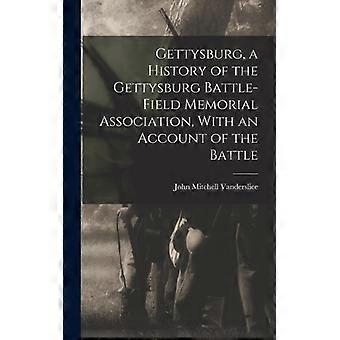Gettysburg A History Of The Gettysburg Battle-field Memorial Association W - Creative Media Partners LLC - Hardcover - English Book - History