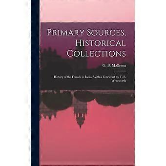 Primary Sources Historical Collections History Of The French In India With - G. B. Malleson - Hardcover - English Book - History