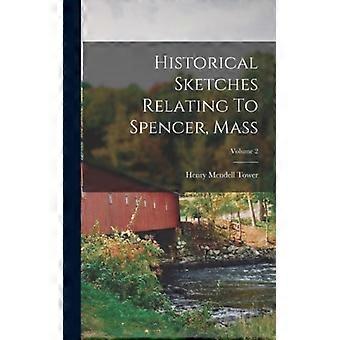 Historical Sketches Relating To Spencer Mass Volume 2 - Henry Mendell Tower - Hardcover - English Book - History