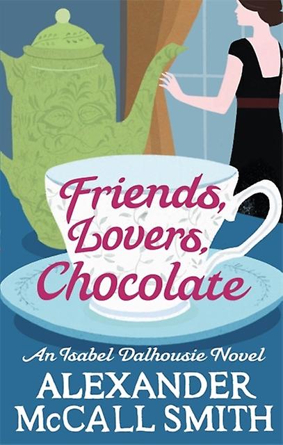 Friends Lovers Chocolate - Alexander McCall Smith