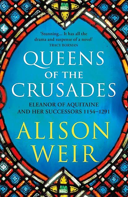 Queens Of The Crusades by Alison Weir Paperback